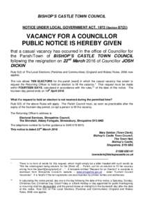 BISHOP’S CASTLE TOWN COUNCIL NOTICE UNDER LOCAL GOVERNMENT ACT, 1972 (SectionVACANCY FOR A COUNCILLOR PUBLIC NOTICE IS HEREBY GIVEN that a casual vacancy has occurred in the office of Councillor for