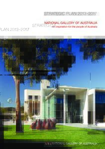 STRATEGIC PLAN 2013–2017 NATIONAL GALLERY OF AUSTRALIA An inspiration for the people of Australia 2