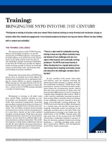 Training:  BRINGING THE NYPD INTO THE 21ST CENTURY “Participants in training at all police ranks have viewed Police Academy training as overly formulaic and mechanical, relying on lectures rather than situational engag