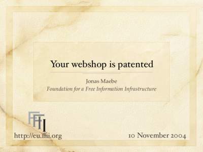 Your webshop is patented Jonas Maebe Foundation for a Free Information Infrastructure http://eu.ﬃi.org