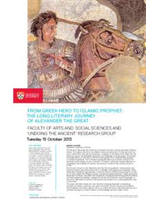 From Greek hero to Islamic prophet: the long literary journey of Alexander the Great Faculty of Arts and Social Sciences and ‘Undoing the Ancient’ Research Group Tuesday 15 October 2013
