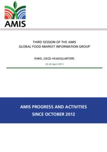 AMIS THIRD Session of the AMIS Global Food Market Information Group PARIS, OECD HEADQUARTERS[removed]April 2013