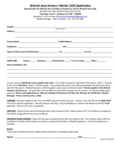 Wolcott	
  Area	
  Farmers’	
  Market	
  2016	
  Application	
   Sponsored	
  by	
  the	
  Wolcott	
  Area	
  Chamber	
  of	
  Commerce	
  and	
  the	
  Wolcott	
  Lions	
  Club	
   Northup	
  Park,