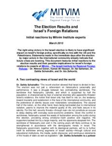 The Election Results and Israel’s Foreign Relations Initial reactions by Mitvim Institute experts March 2015 The right-wing victory in the Israeli election is likely to have significant impact on Israel’s foreign pol