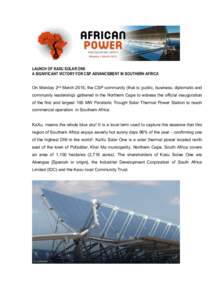 LAUNCH OF KAXU SOLAR ONE A SIGNIFICANT VICTORY FOR CSP ADVANCEMENT IN SOUTHERN AFRICA On Monday 2nd March 2015, the CSP community (that is: public, business, diplomatic and community leadership) gathered in the Northern 