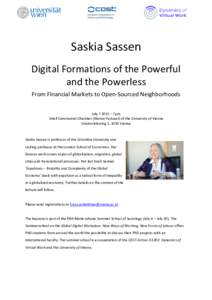 Saskia Sassen Digital Formations of the Powerful and the Powerless From Financial Markets to Open-Sourced Neighborhoods July – 7pm Small Ceremonial Chamber (Kleiner Festsaal) of the University of Vienna