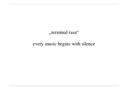 „terminal rasa“ every music begins with silence Introduction • How can the user interact with the software?