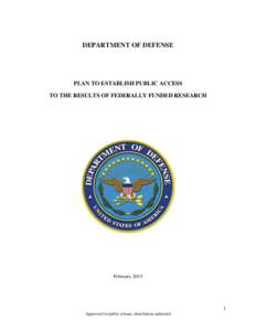 DEPARTMENT OF DEFENSE  PLAN TO ESTABLISH PUBLIC ACCESS TO THE RESULTS OF FEDERALLY FUNDED RESEARCH  February 2015