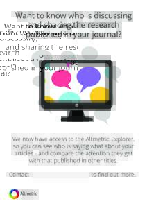 Want to know who is discussing and sharing the research published in your journal? We now have access to the Altmetric Explorer, so you can see who is saying what about your