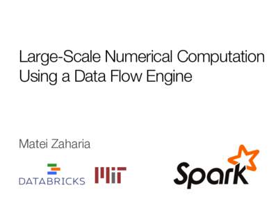 Large-Scale Numerical Computation Using a Data Flow Engine Matei Zaharia
  Outline
