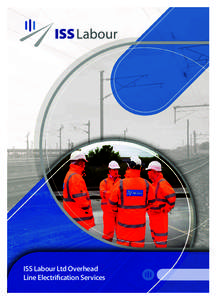 ISS Labour Ltd Overhead Line Electrification Services Introduction ISS Labour has for many years been recognised within the industry as a leading supplier of track, safety critical and civils operatives and our reputati