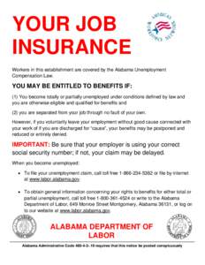 YOUR JOB INSURANCE Workers in this establishment are covered by the Alabama Unemployment Compensation Law.  YOU MAY BE ENTITLED TO BENEFITS IF: