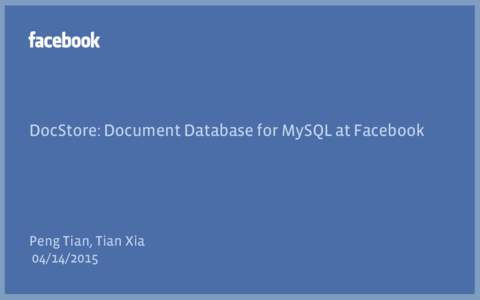 DocStore: Document Database for MySQL at Facebook  Peng Tian, Tian Xia  Agenda