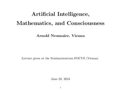 Artificial Intelligence, Mathematics, and Consciousness Arnold Neumaier, Vienna Lecture given at the Seminarzentrum FOCUS (Vienna)