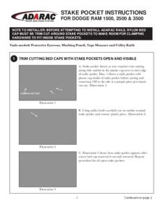 STAKE POCKET INSTRUCTIONS FOR DODGE RAM 1500, 2500 & 3500 NOTE TO INSTALLER: BEFORE ATTEMPTING TO INSTALL ADARAC RAILS, NYLON BED CAP MUST BE TRIM CUT AROUND STAKE POCKETS TO MAKE ROOM FOR CLAMPING HARDWARE TO FIT INSIDE