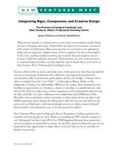 Integrating Rigor, Compassion, and Creative Design The Promise of Integral Coaching® and New Ventures West’s Professional Coaching Course James Flaherty and Amiel Handelsman What becomes possible in coaching when we t