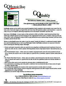 Best Reference Database 2001 — Library Journal “The CQ Researcher and CQ Weekly are the cream of the crop.” — Library Journal (March 1, 2002) CQ Weekly reports on the world’s most powerful legislative body comp