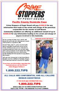 Pacific County Homicide Case Crime Stoppers of Puget Sound will pay $for any information that leads to the arrest and charge of the person(s) responsible for the murder of Jeff Beach. Community members are offeri