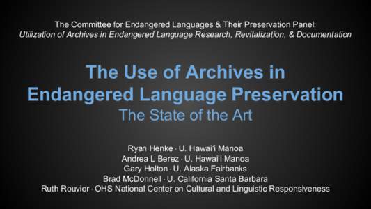 The Committee for Endangered Languages & Their Preservation Panel: Utilization of Archives in Endangered Language Research, Revitalization, & Documentation The Use of Archives in Endangered Language Preservation The Stat