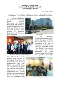 Ministry of External Affairs Investment Technology Promotion & Energy Security Division **** Date: 27 June 2016 Press Release: Visit of Mayor of Chaoyang District to Delhi, 21 June 2016.