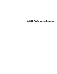 MySQL Performance Schema  Abstract This is the MySQL Performance Schema extract from the MySQL 5.7 Reference Manual. For legal information, see the Legal Notices. For help with using MySQL, please visit either the MySQL