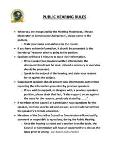 PUBLIC HEARING RULES • When you are recognized by the Meeting Moderator, (Mayor, Moderator or Commission Chairperson), please come to the podium. o State your name and address for the record. • If you have written in
