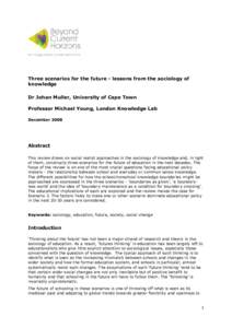 Three scenarios for the future - lessons from the sociology of knowledge Dr Johan Muller, University of Cape Town Professor Michael Young, London Knowledge Lab December 2008