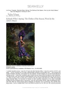 !  La Force, Thessaly. “Kehinde Wiley’s Spring: The Clothes of the Season, Worn by the Artist’s Muses,” New York Magazine, February 8, [removed]KEHINDE WILEY’S SPRING FASHION PORTFOLIO