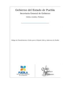 Gobierno del Estado de Puebla Secretaría General de Gobierno Orden Jurídico Poblano Código de Procedimientos Civiles para el Estado Libre y Soberano de Puebla