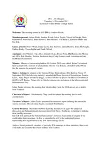 IPA – ACT Region Thursday 14 November 2013 Australian Federal Police College Barton Welcome: The meeting opened at 6.05 PM by Andrew Kuzek. Members present: Arthur Wode, Andrew Kuzek, Julian Taylor, Trevor McNaught, Mi