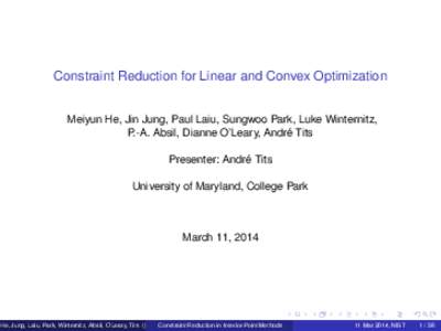 Constraint Reduction for Linear and Convex Optimization Meiyun He, Jin Jung, Paul Laiu, Sungwoo Park, Luke Winternitz, P.-A. Absil, Dianne O’Leary, Andre´ Tits Presenter: Andre´ Tits University of Maryland, College P
