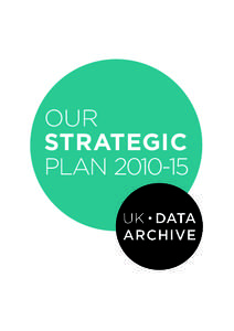 OUR STRATEGIC PLAN[removed] our MISSION The UK Data Archive is a leading centre