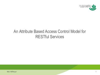 An Attribute Based Access Control Model for RESTful Services Marc Hüffmeyer  1