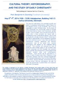 CULTURAL THEORY, HISTORIOGRAPHY, AND THE STUDY OF EARLY CHRISTIANITY Methodological Intensive Seminar Given by Prof. Benjamin H. Dunning (Fordham University) May 5th-9th, 2014, 9:00 – 12:00, Nobelparken, Building 1451/