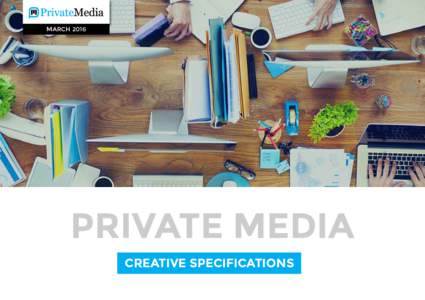 MARCHPRIVATE MEDIA CREATIVE SPECIFICATIONS  TABLE OF