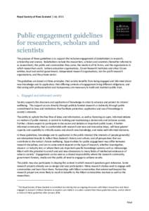 Royal Society of New Zealand | JulyPublic engagement guidelines for researchers, scholars and scientists The purpose of these guidelines is to support the inclusive engagement of stakeholders in research,