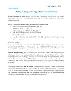 Press Release  Welspun Corp’s strong performance continues Mumbai, November 16, 2015: Welspun Corp Ltd. (WCL), the flagship company of the US$ 3 billion Welspun Group, announced its consolidated financial results for t