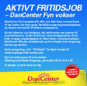 AKTIVT FRITIDSJOB – DanCenter Fyn vokser DanCenter Fyn Langeland & Ærø, har fået flere sommerhuse. Vi har behov for flere gode, fleksible rengøringsmedarbejdere og ekstra servicefolk til lettere småopgaver.