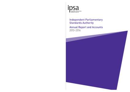 Independent Parliamentary Standards Authority Annual Report and Accounts 2013–2014  IPSA_R&A_2014_cover.indd 1 Independent Parliamentary Standards Authority