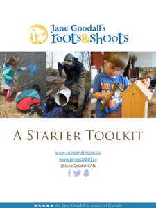 www.rootsandshoots.ca www.janegoodall.ca @JaneGoodallCAN About this Toolkit … … … … … … … … … … … … … … … … … … … ... … Page 3 Jane Goodall’s Roots & Shoots … … … … … 