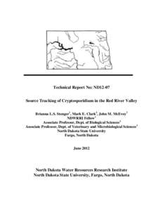 Technical Report No: ND12-07 Source Tracking of Cryptosporidium in the Red River Valley Brianna L.S. Stenger1, Mark E. Clark2, John M. McEvoy3 NDWRRI Fellow1 Associate Professor, Dept. of Biological Sciences2 Associate P