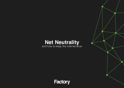 Net Neutrality  and how to keep the internet alive Factory