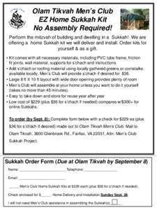 Olam Tikvah Men’s Club EZ Home Sukkah Kit No Assembly Required! Perform the mitzvah of building and dwelling in a Sukkah! We are offering a home Sukkah kit we will deliver and install. Order kits for yourself & as a gi