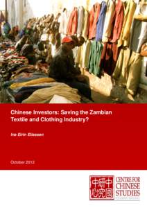 Chinese Investors: Saving the Zambian Textile and Clothing Industry? Ina Eirin Eliassen Chinese Investors: Saving the Zambian Textile and Clothing Industry? Ina Eirin Eliassen