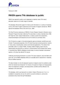 February 6, 2008  RIKEN opens THz database to public RIKEN has opened for public use its database on terahertz wave (THz-wave) absorption spectrum of a wide range of materials. The database will provide support for indus