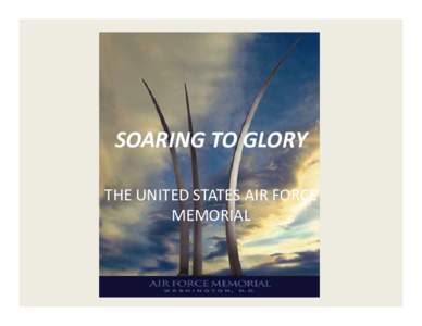 SOARING TO GLORY THE UNITED STATES AIR FORCE  MEMORIAL The United States Air Force  Memorial Project