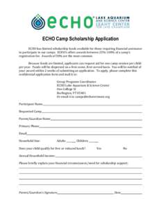 ECHO Camp Scholarship Application ECHO has limited scholarship funds available for those requiring financial assistance to participate in our camps. ECHO’s offers awards between 25%-100% of a camp’s registration fee.