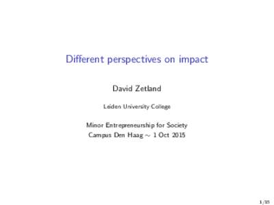 Different perspectives on impact David Zetland Leiden University College Minor Entrepreneurship for Society Campus Den Haag ∼ 1 Oct 2015