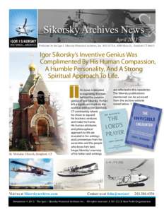 Sikorsky Archives News April 2013 Published by the Igor I. Sikorsky Historical Archives, Inc. M/S S578A, 6900 Main St., Stratford CTIgor Sikorsky’s Inventive Genius Was
