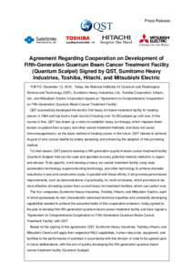 Press Release  Agreement Regarding Cooperation on Development of Fifth-Generation Quantum Beam Cancer Treatment Facility (Quantum Scalpel) Signed by QST, Sumitomo Heavy Industries, Toshiba, Hitachi, and Mitsubishi Electr
